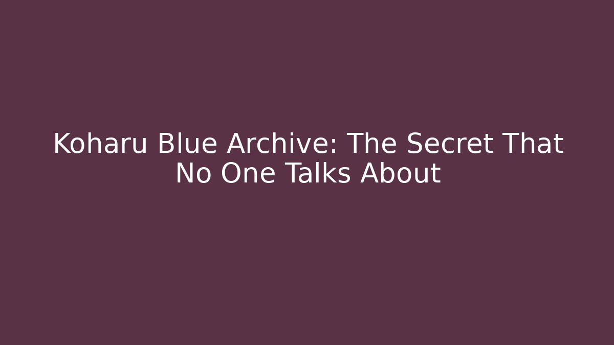 Koharu Blue Archive: The Secret That No One Talks About - Vintage E-Juice