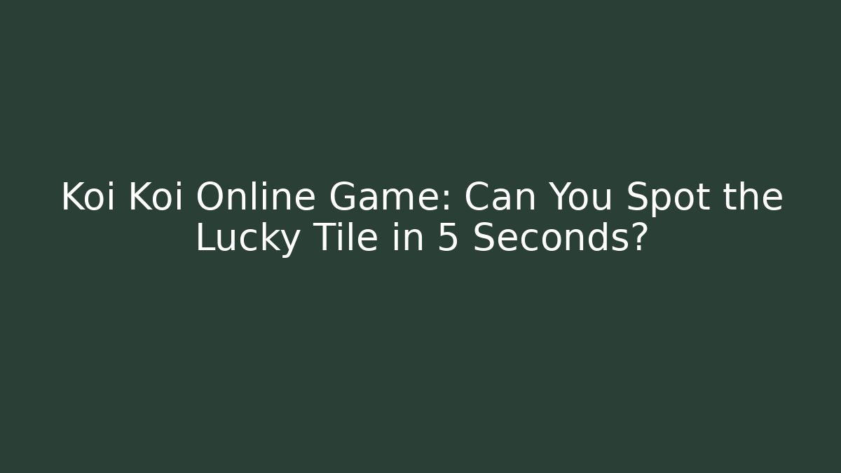 Koi Koi Online Game: Can You Spot the Lucky Tile in 5 Seconds?