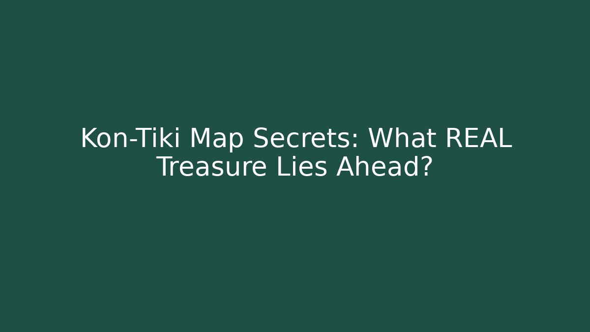 Kon-Tiki Map Secrets: What REAL Treasure Lies Ahead?