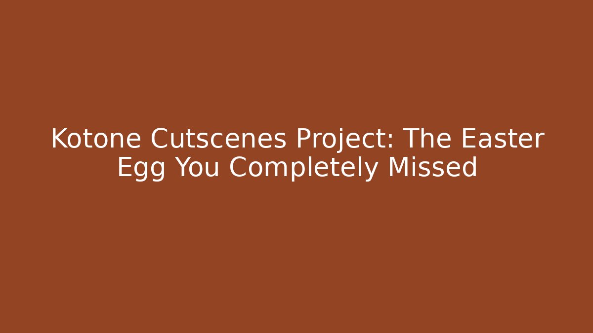 Kotone Cutscenes Project: The Easter Egg You Completely Missed - Vintage E-Juice