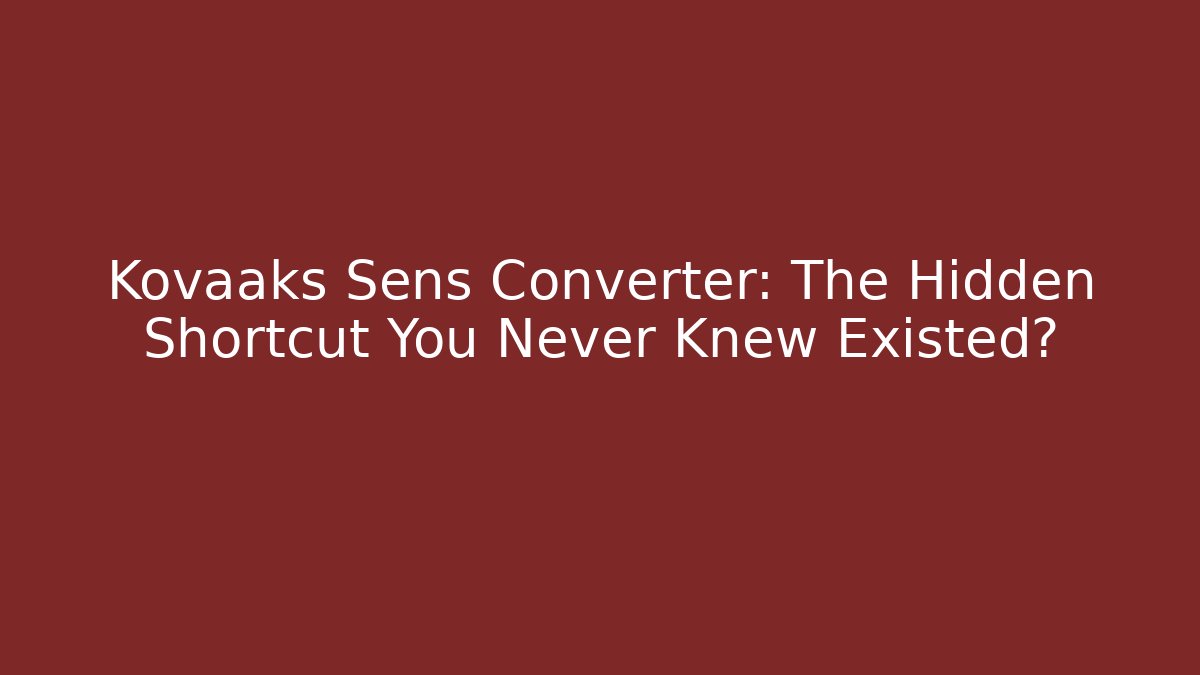 Kovaaks Sens Converter: The Hidden Shortcut You Never Knew Existed? - Vintage E-Juice