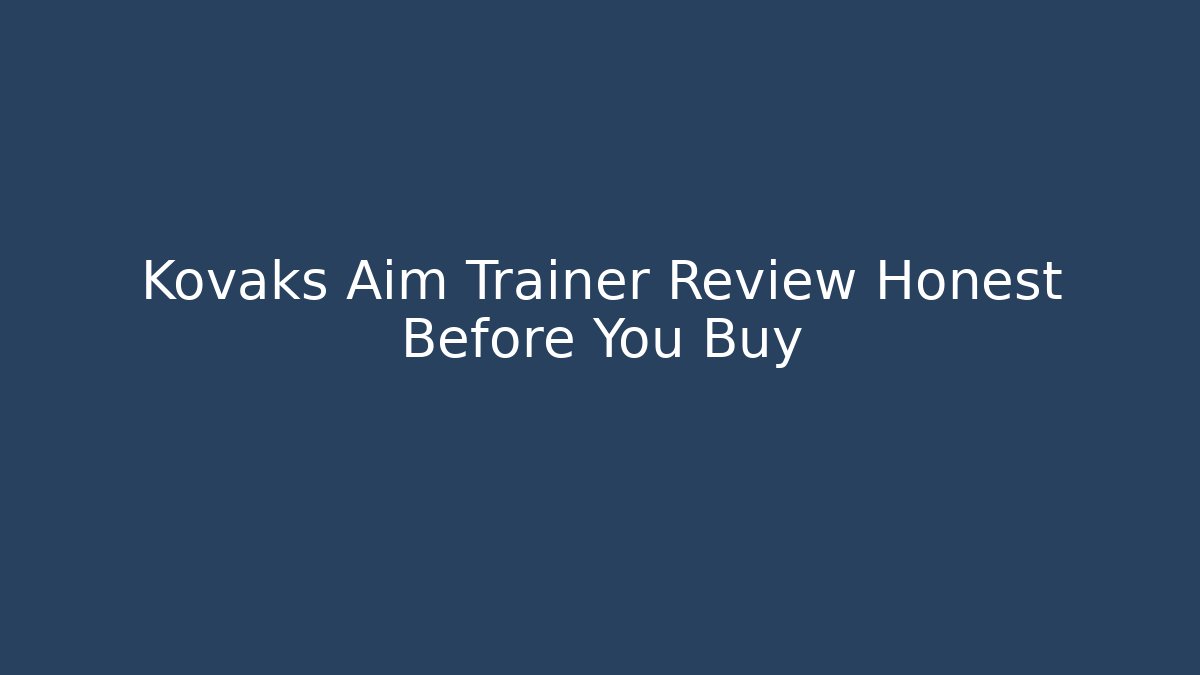 Kovaks Aim Trainer Review Honest Before You Buy