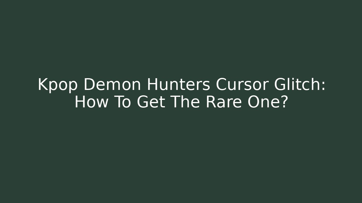 Kpop Demon Hunters Cursor Glitch: How To Get The Rare One?
