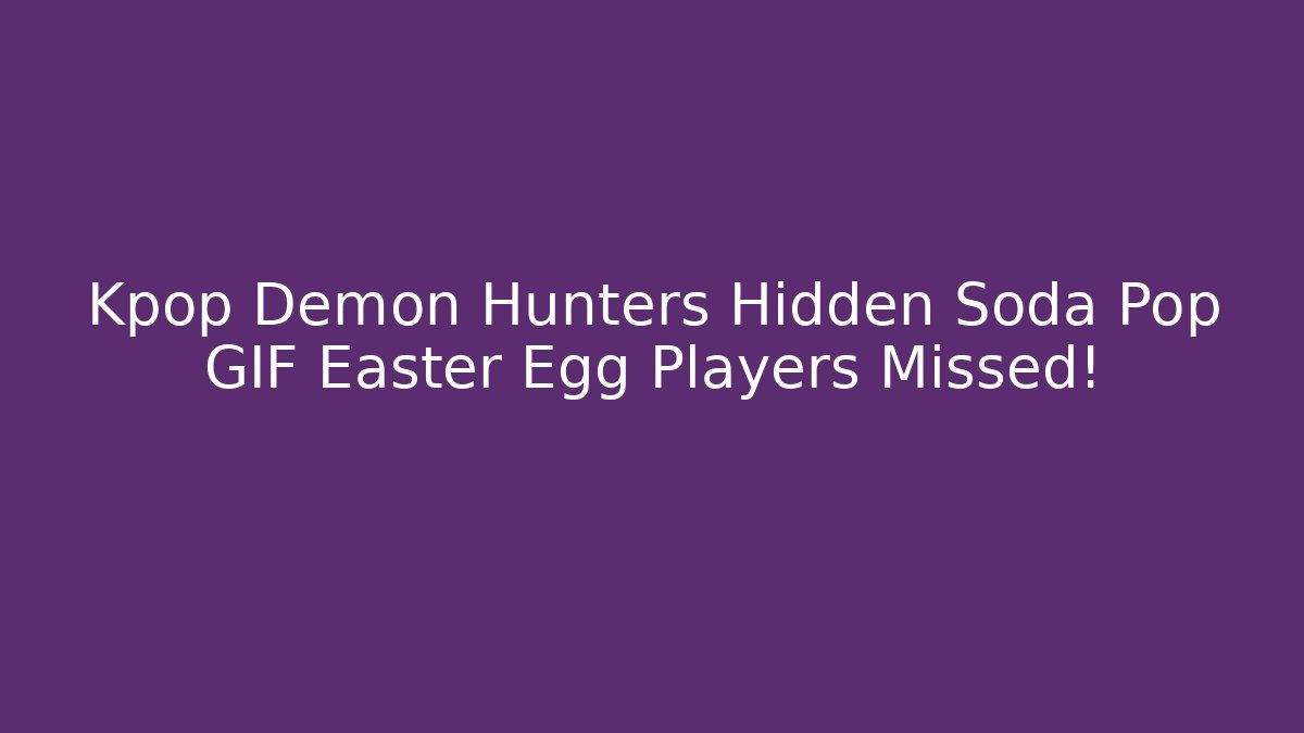 Kpop Demon Hunters Hidden Soda Pop GIF Easter Egg Players Missed!