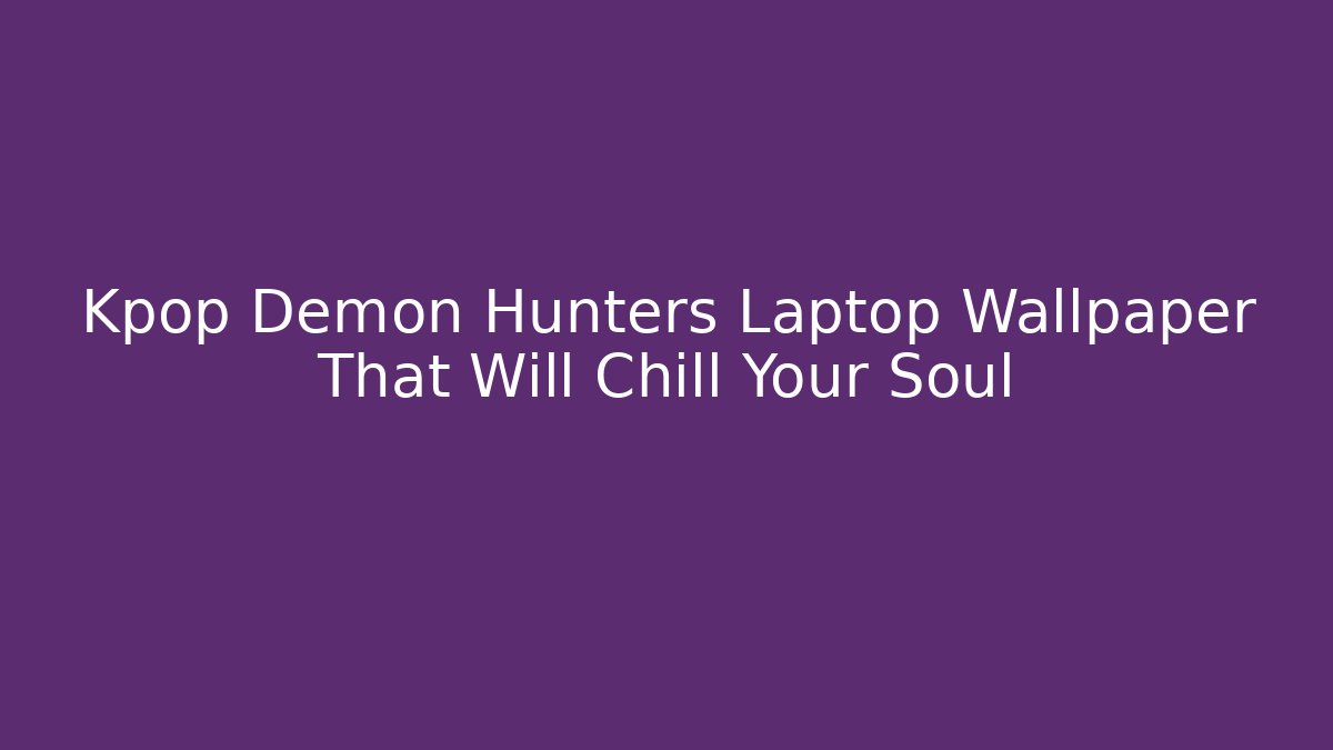 Kpop Demon Hunters Laptop Wallpaper That Will Chill Your Soul