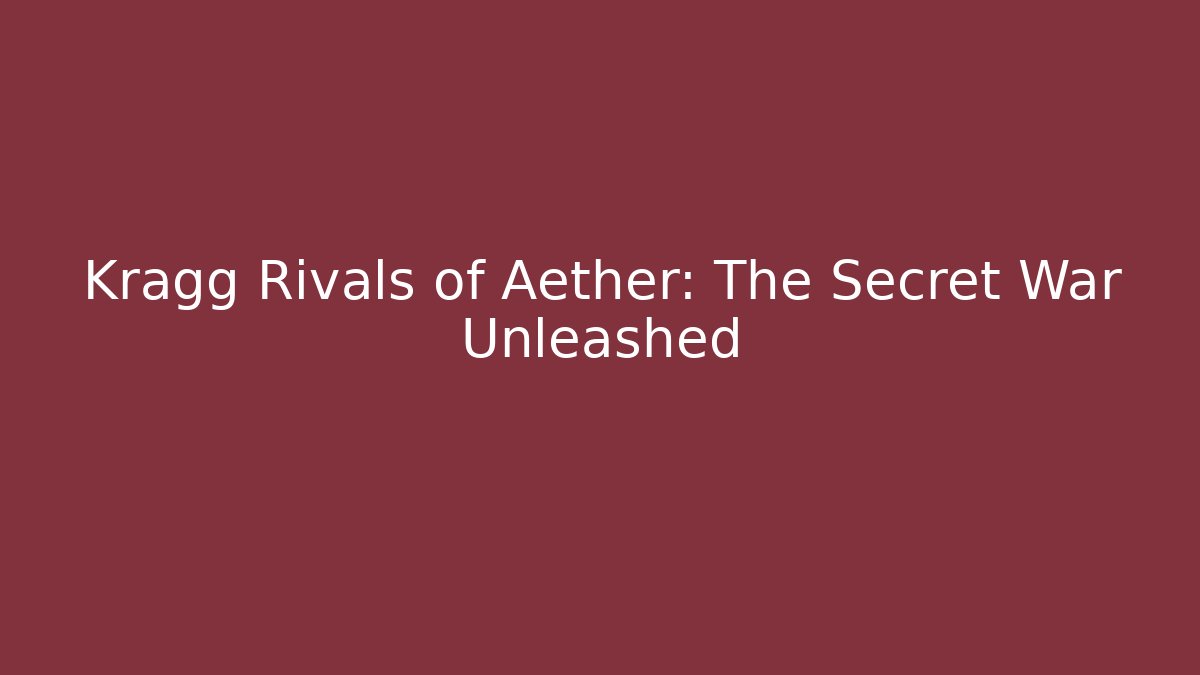 Kragg Rivals of Aether: The Secret War Unleashed