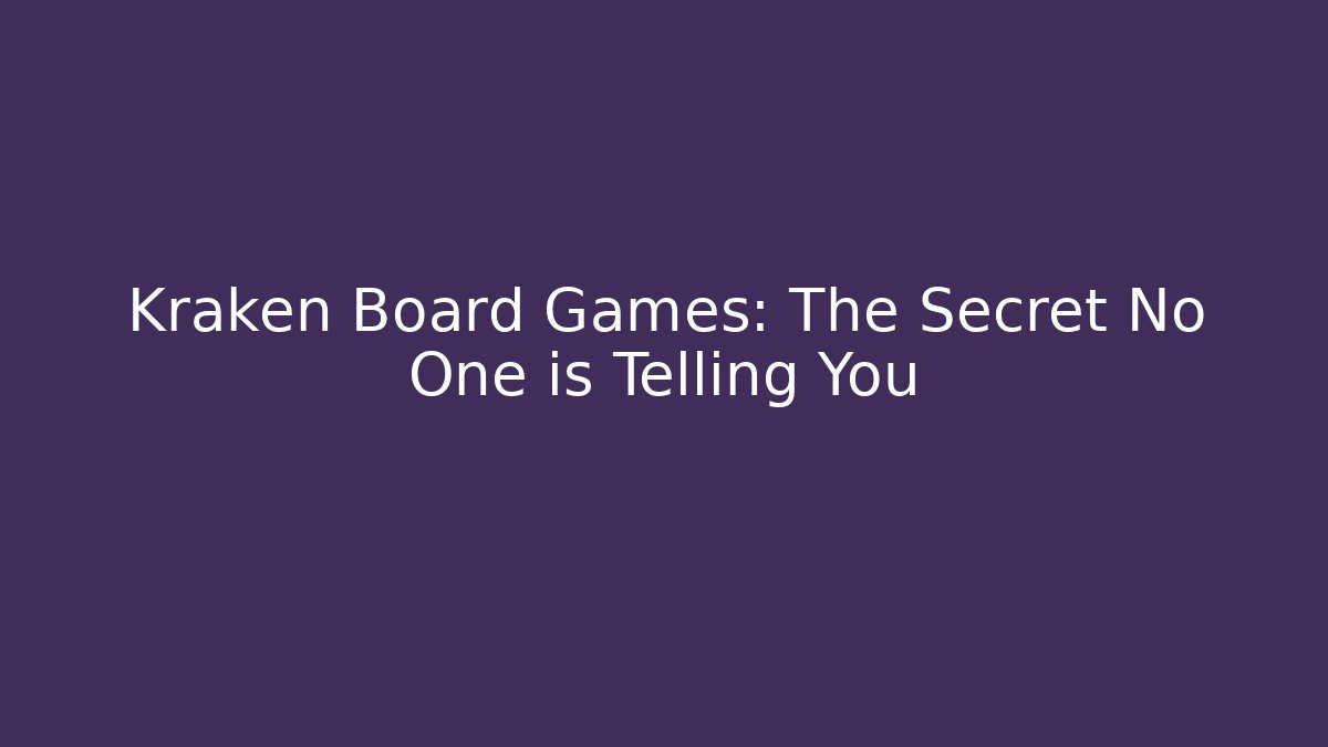 Kraken Board Games: The Secret No One is Telling You