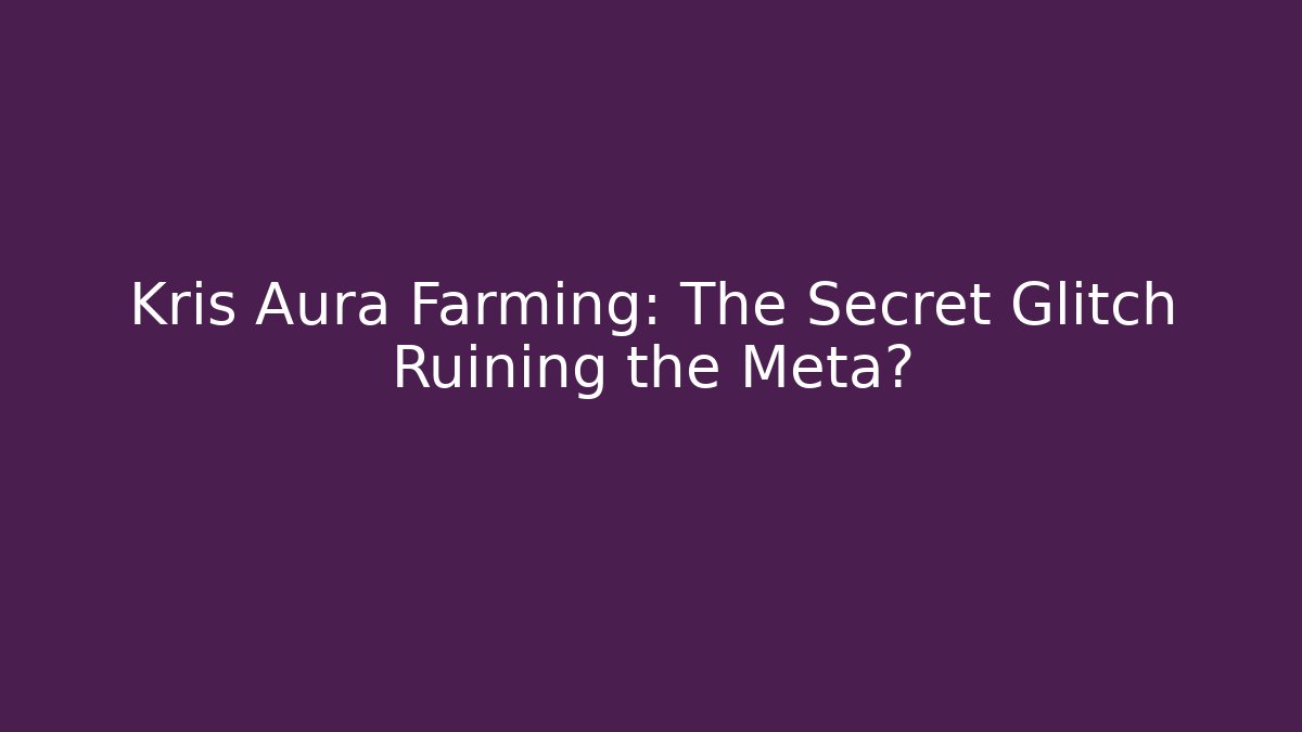 Kris Aura Farming: The Secret Glitch Ruining the Meta?