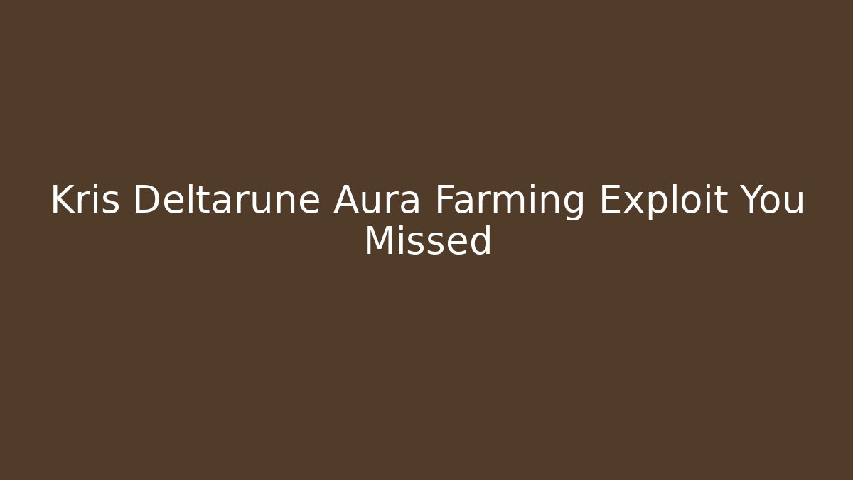 Kris Deltarune Aura Farming Exploit You Missed