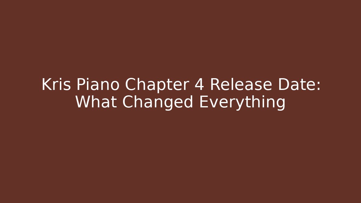 Kris Piano Chapter 4 Release Date: What Changed Everything - Vintage E-Juice