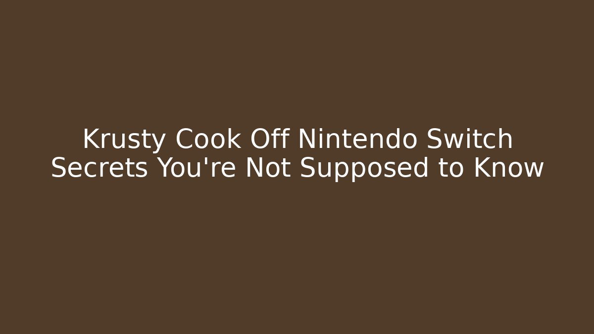 Krusty Cook Off Nintendo Switch Secrets You’re Not Supposed to Know
