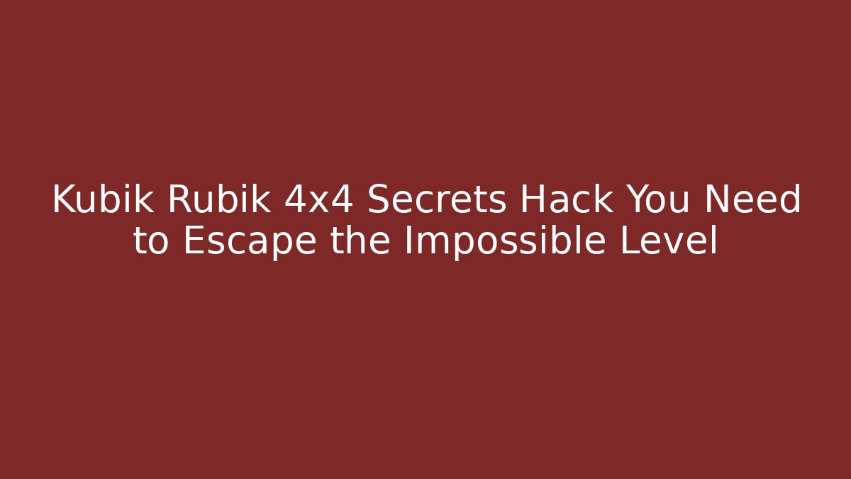 Kubik Rubik 4x4 Secrets Hack You Need to Escape the Impossible Level