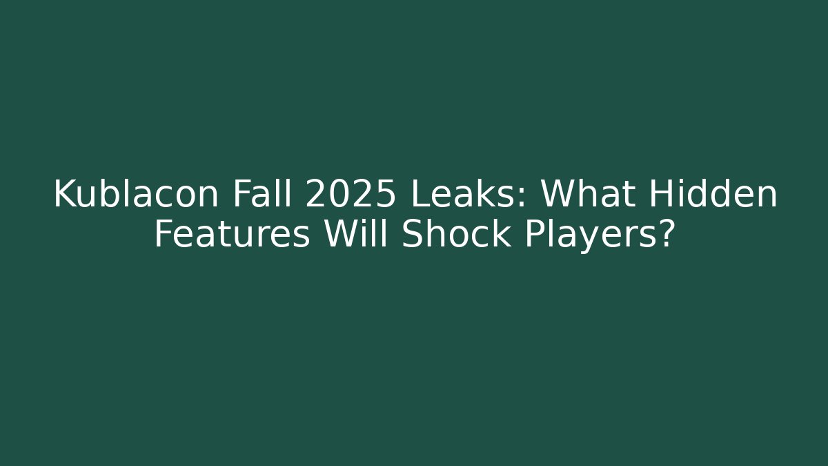Kublacon Fall 2025 Leaks: What Hidden Features Will Shock Players? - Vintage E-Juice