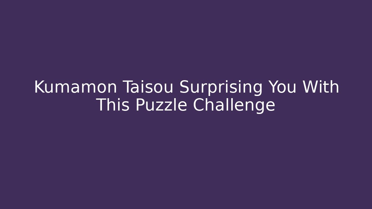 Kumamon Taisou Surprising You With This Puzzle Challenge
