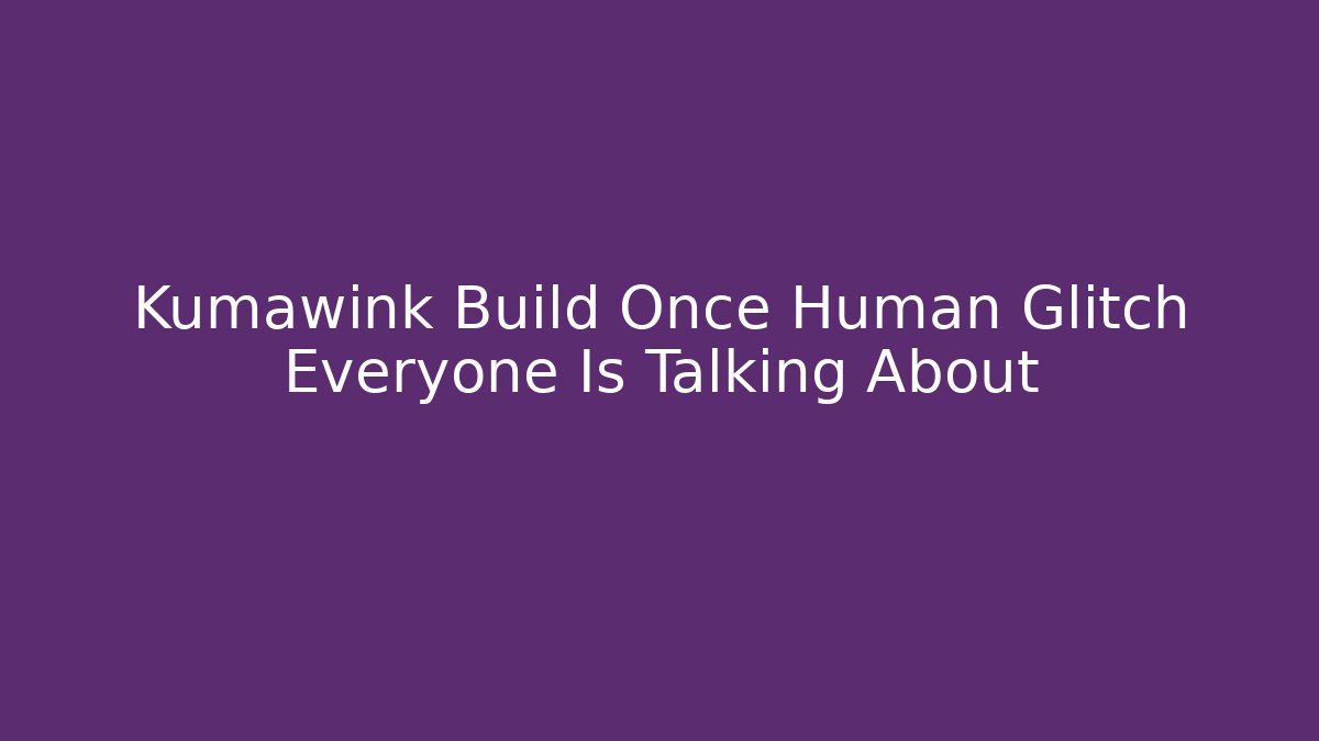 Kumawink Build Once Human Glitch Everyone Is Talking About - Vintage E-Juice