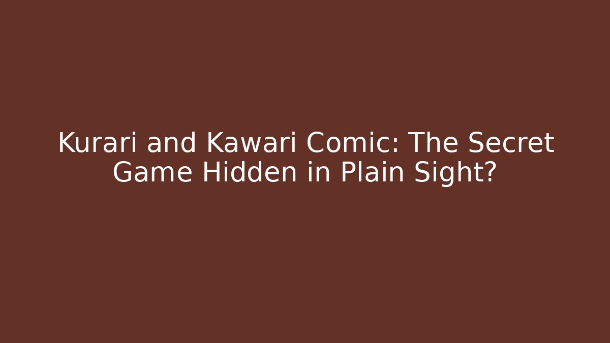 Kurari and Kawari Comic: The Secret Game Hidden in Plain Sight?