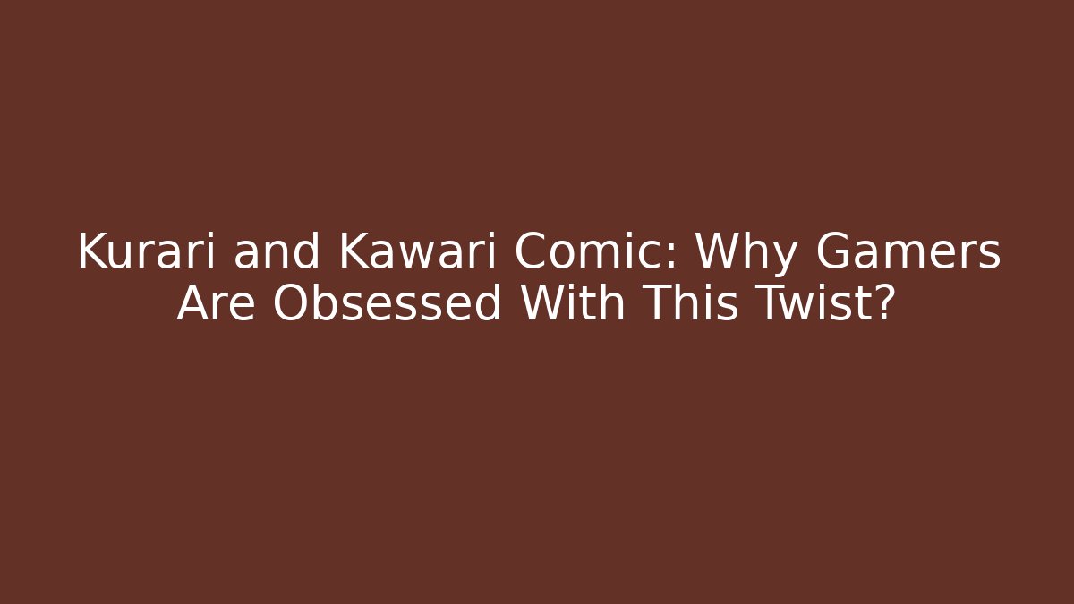 Kurari and Kawari Comic: Why Gamers Are Obsessed With This Twist?