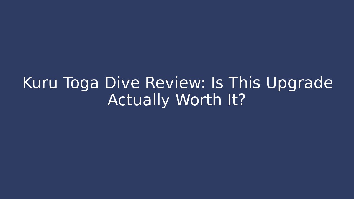 Kuru Toga Dive Review: Is This Upgrade Actually Worth It?