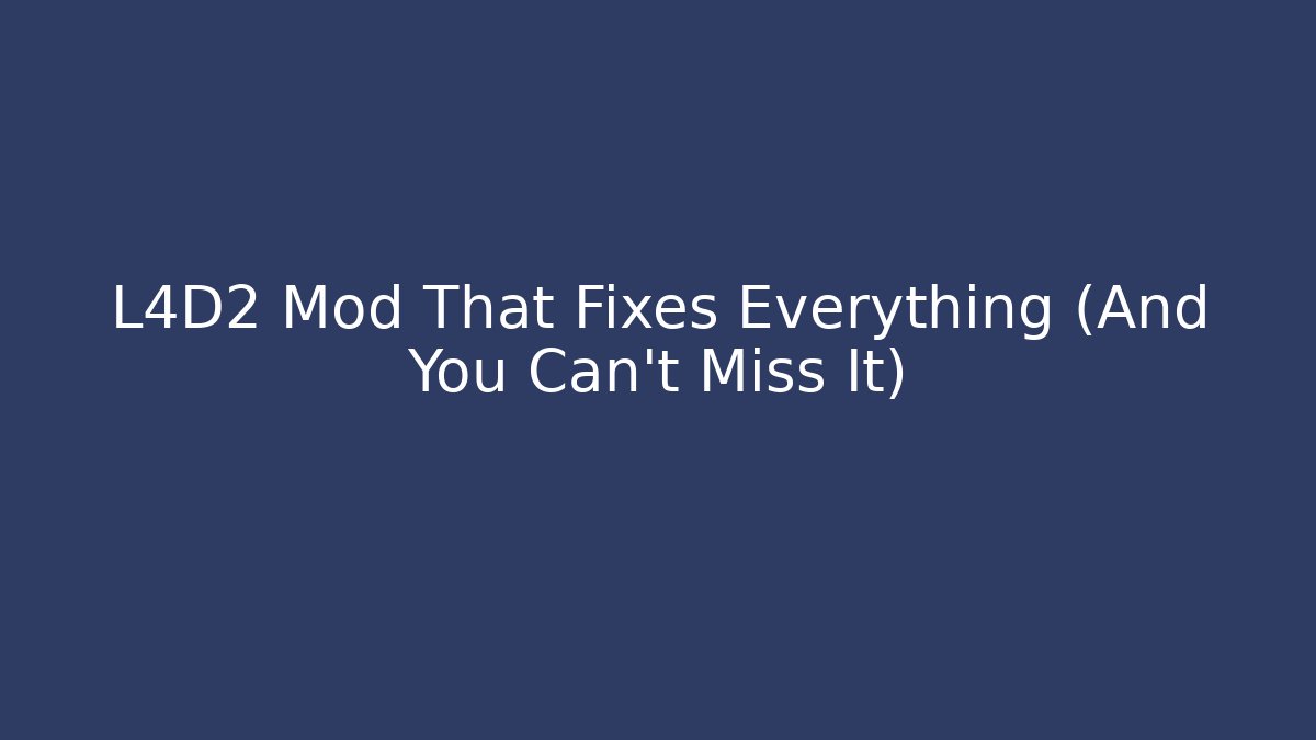 L4D2 Mod That Fixes Everything (And You Can’t Miss It)