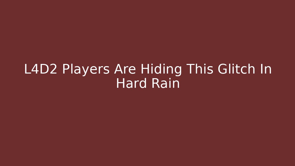 L4D2 Players Are Hiding This Glitch In Hard Rain