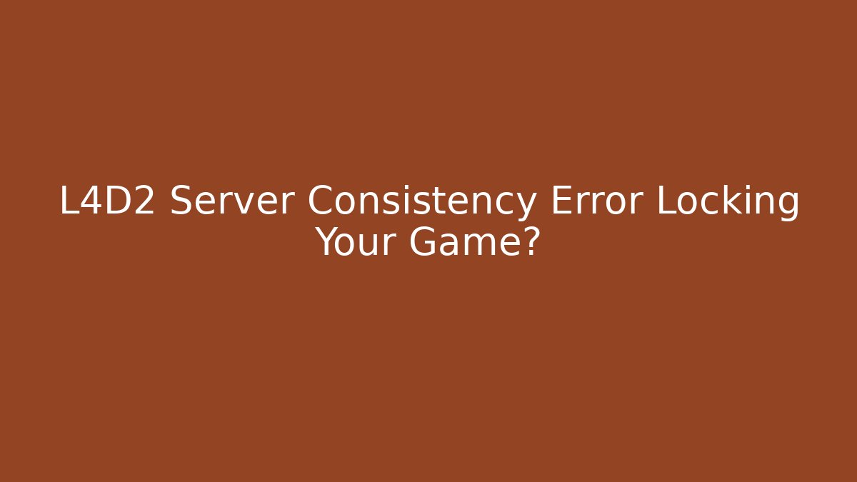 L4D2 Server Consistency Error Locking Your Game? - Vintage E-Juice