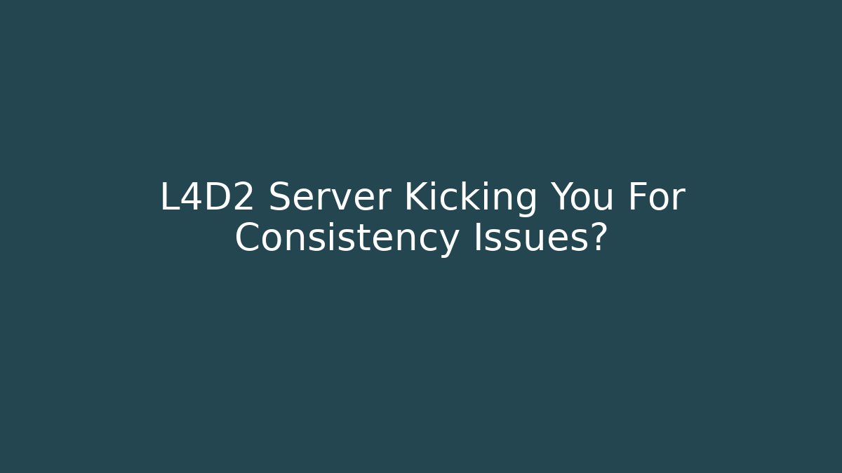 L4D2 Server Kicking You For Consistency Issues? - Vintage E-Juice