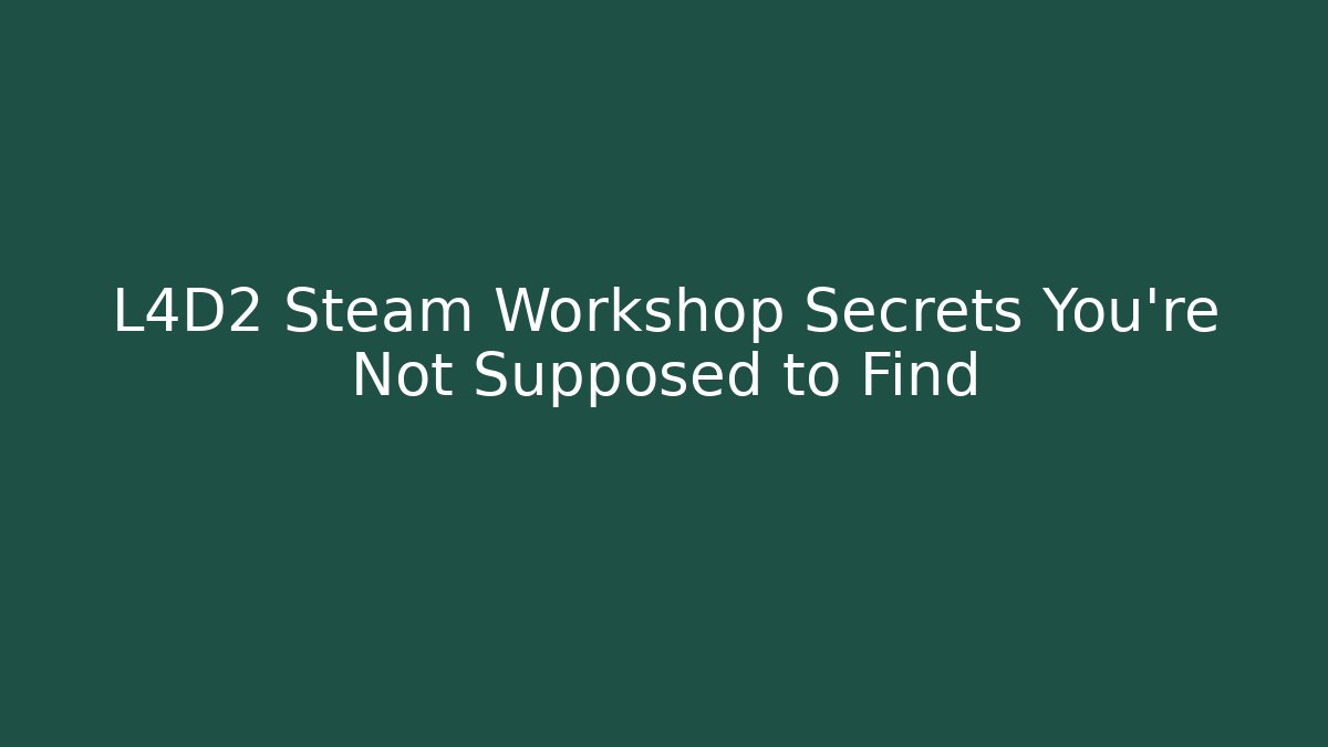L4D2 Steam Workshop Secrets You’re Not Supposed to Find - Vintage E-Juice