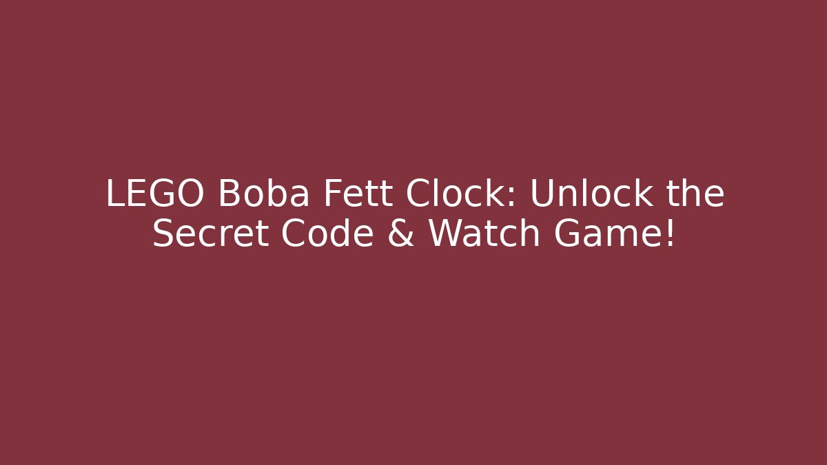 LEGO Boba Fett Clock: Unlock the Secret Code & Watch Game!