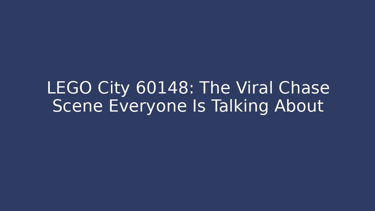 LEGO City 60148: The Viral Chase Scene Everyone Is Talking About - Vintage E-Juice