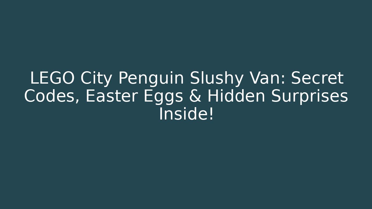 LEGO City Penguin Slushy Van: Secret Codes, Easter Eggs & Hidden Surprises Inside!