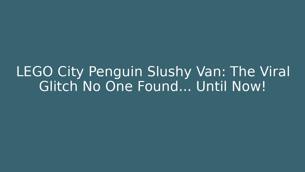 LEGO City Penguin Slushy Van: The Viral Glitch No One Found… Until Now!