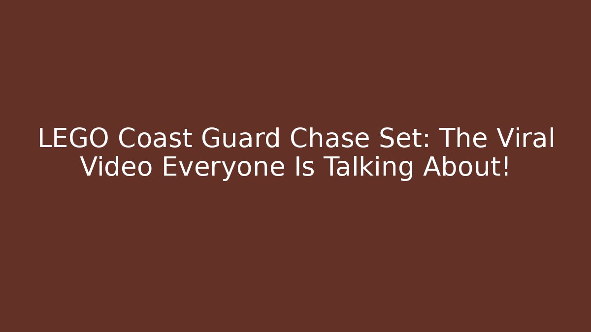 LEGO Coast Guard Chase Set: The Viral Video Everyone Is Talking About!