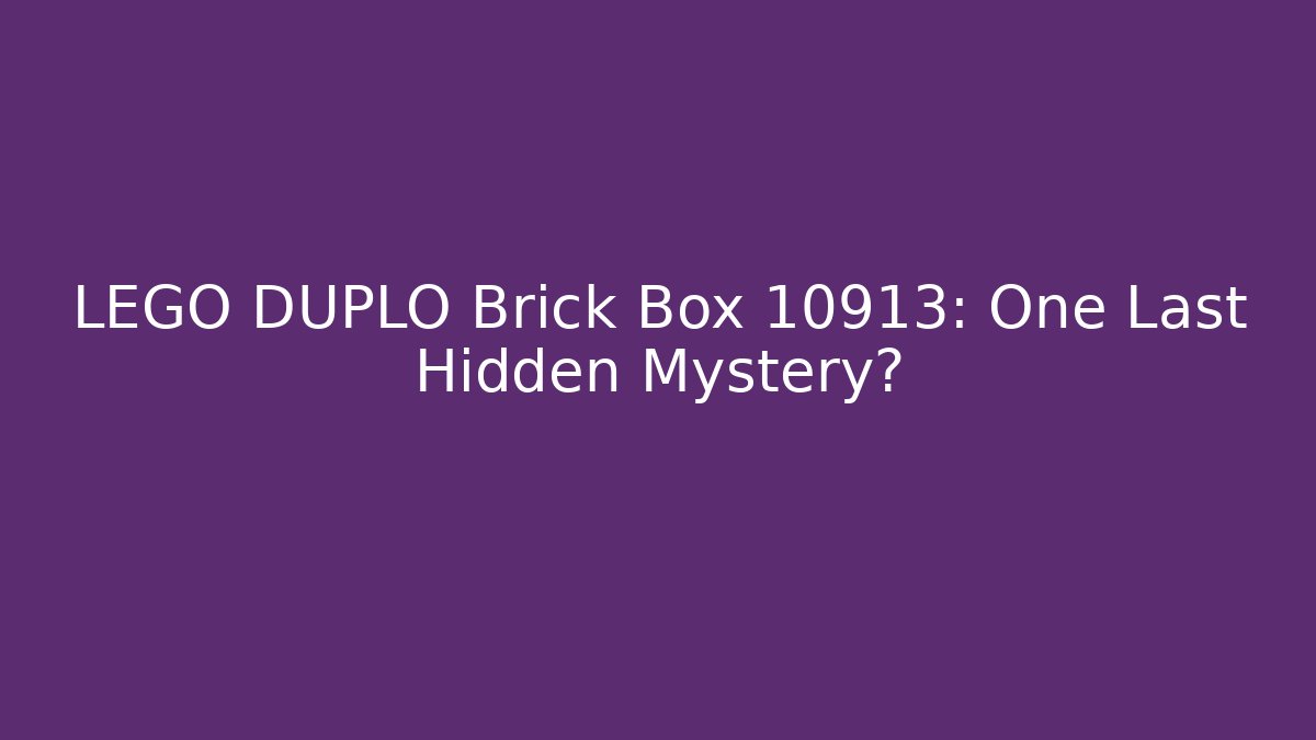 LEGO DUPLO Brick Box 10913: One Last Hidden Mystery?