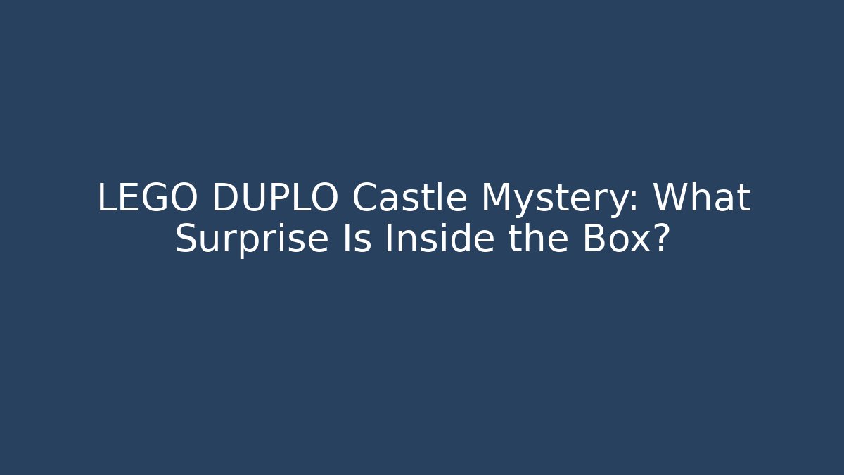 LEGO DUPLO Castle Mystery: What Surprise Is Inside the Box?