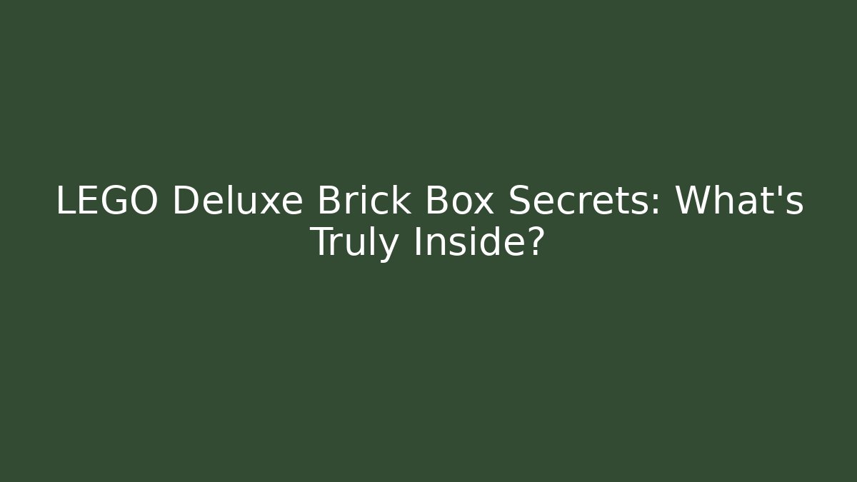 LEGO Deluxe Brick Box Secrets: What's Truly Inside?