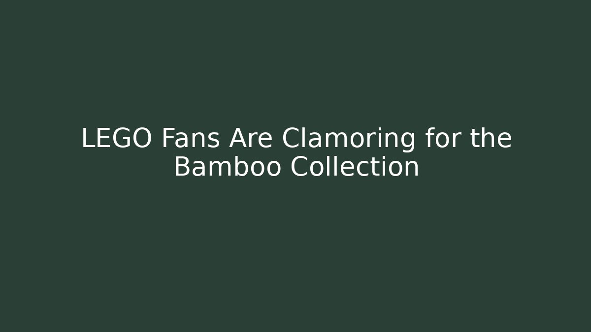 LEGO Fans Are Clamoring for the Bamboo Collection
