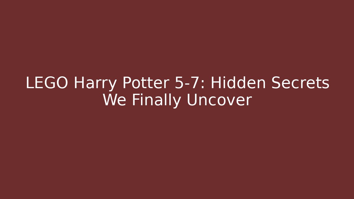 LEGO Harry Potter 5-7: Hidden Secrets We Finally Uncover