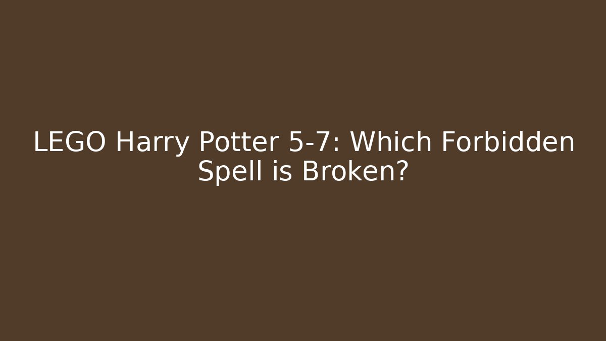 LEGO Harry Potter 5-7: Which Forbidden Spell is Broken?