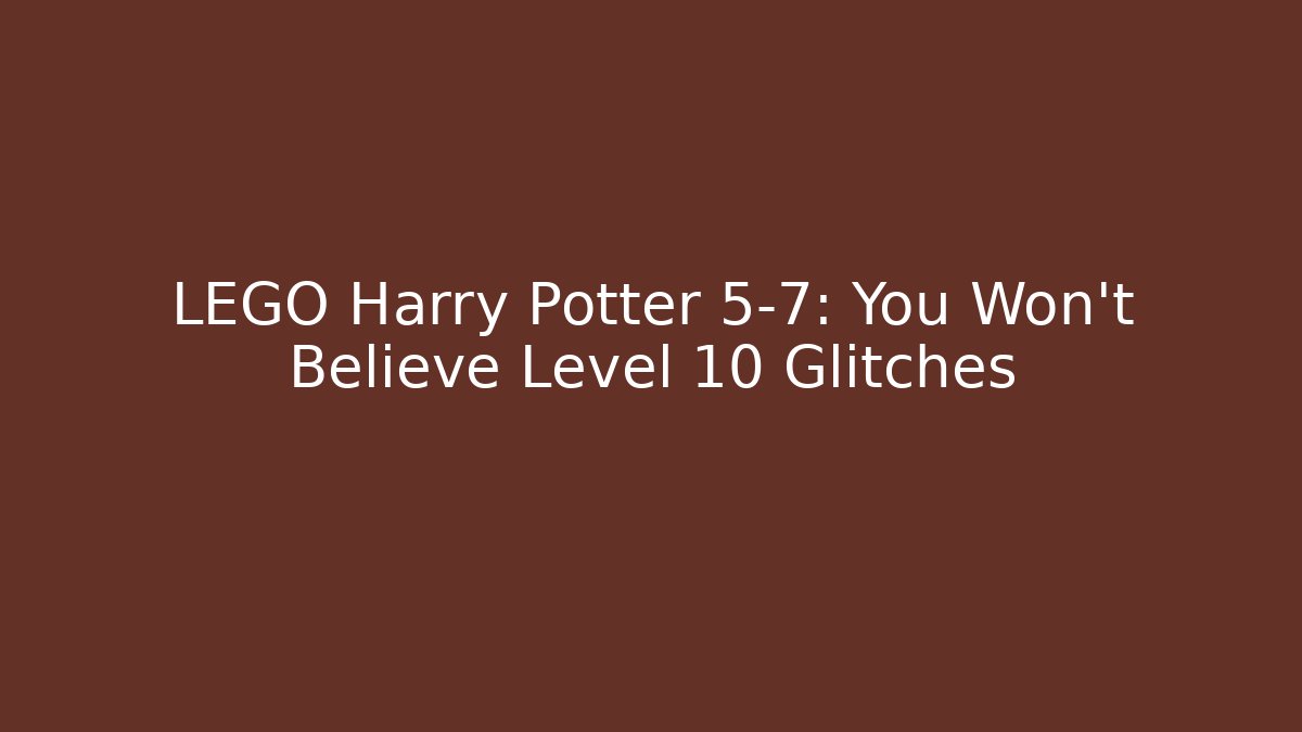 LEGO Harry Potter 5-7: You Won't Believe Level 10 Glitches