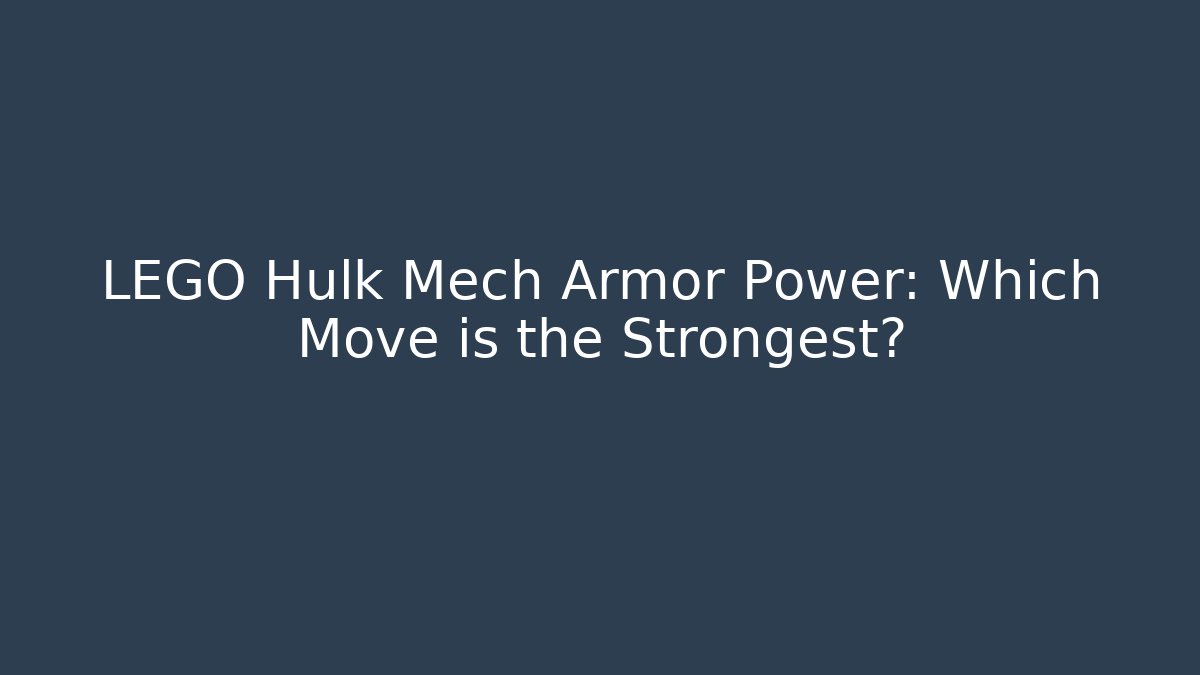 LEGO Hulk Mech Armor Power: Which Move is the Strongest?
