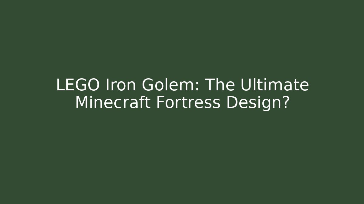 LEGO Iron Golem: The Ultimate Minecraft Fortress Design?
