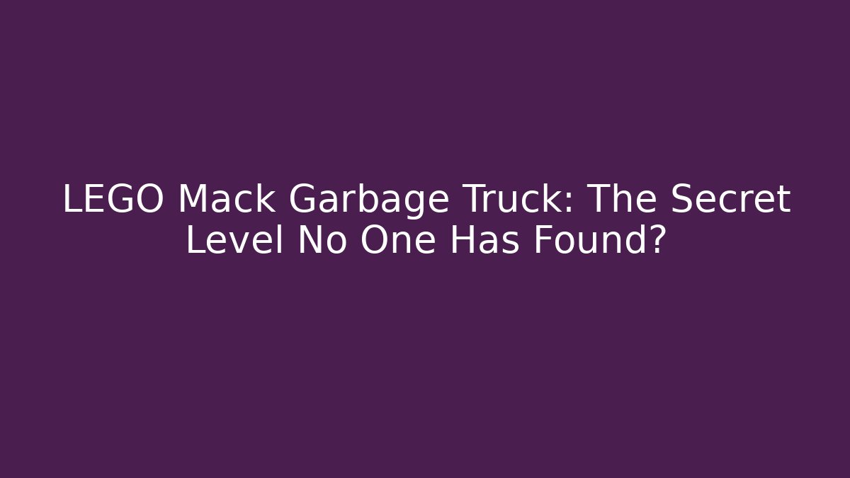 LEGO Mack Garbage Truck: The Secret Level No One Has Found?