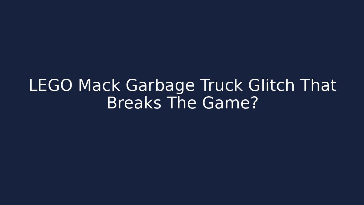 LEGO Mack Garbage Truck Glitch That Breaks The Game? - Vintage E-Juice
