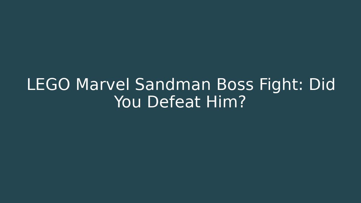 LEGO Marvel Sandman Boss Fight: Did You Defeat Him?