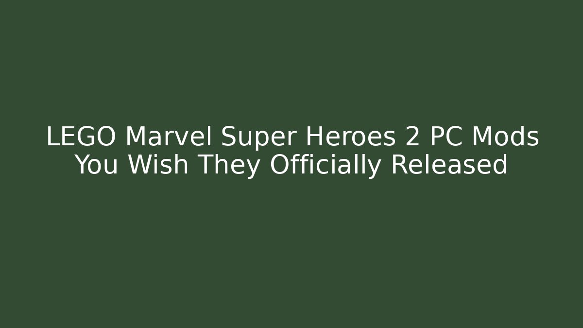 LEGO Marvel Super Heroes 2 PC Mods You Wish They Officially Released