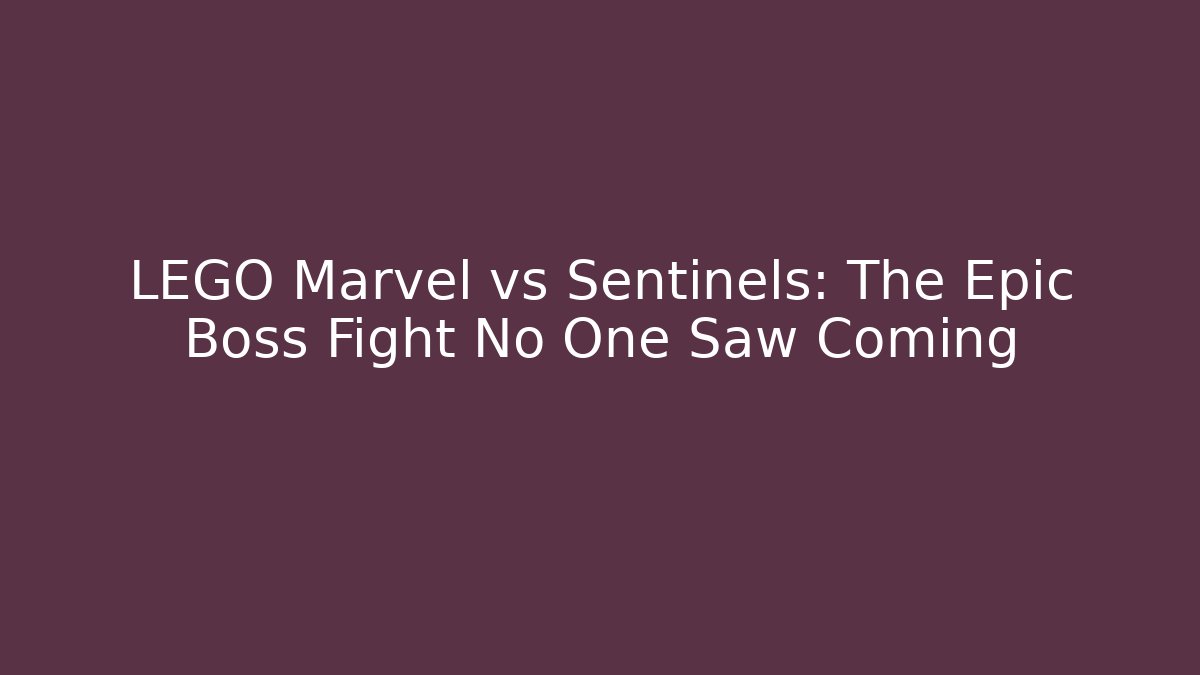 LEGO Marvel vs Sentinels: The Epic Boss Fight No One Saw Coming