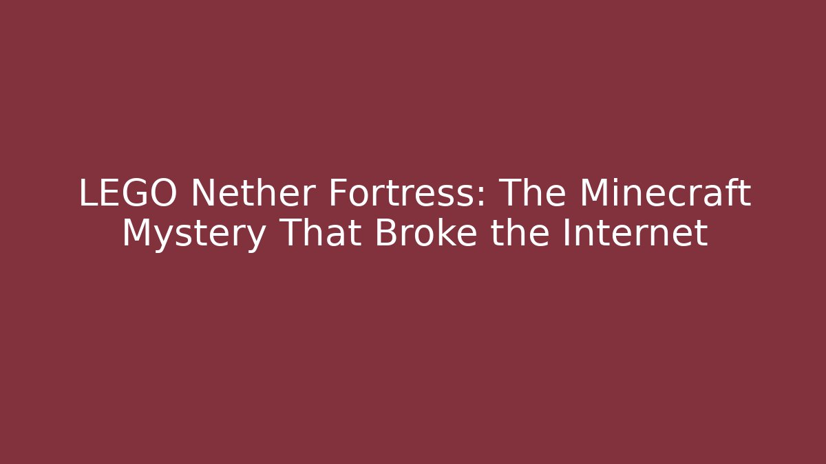 LEGO Nether Fortress: The Minecraft Mystery That Broke the Internet