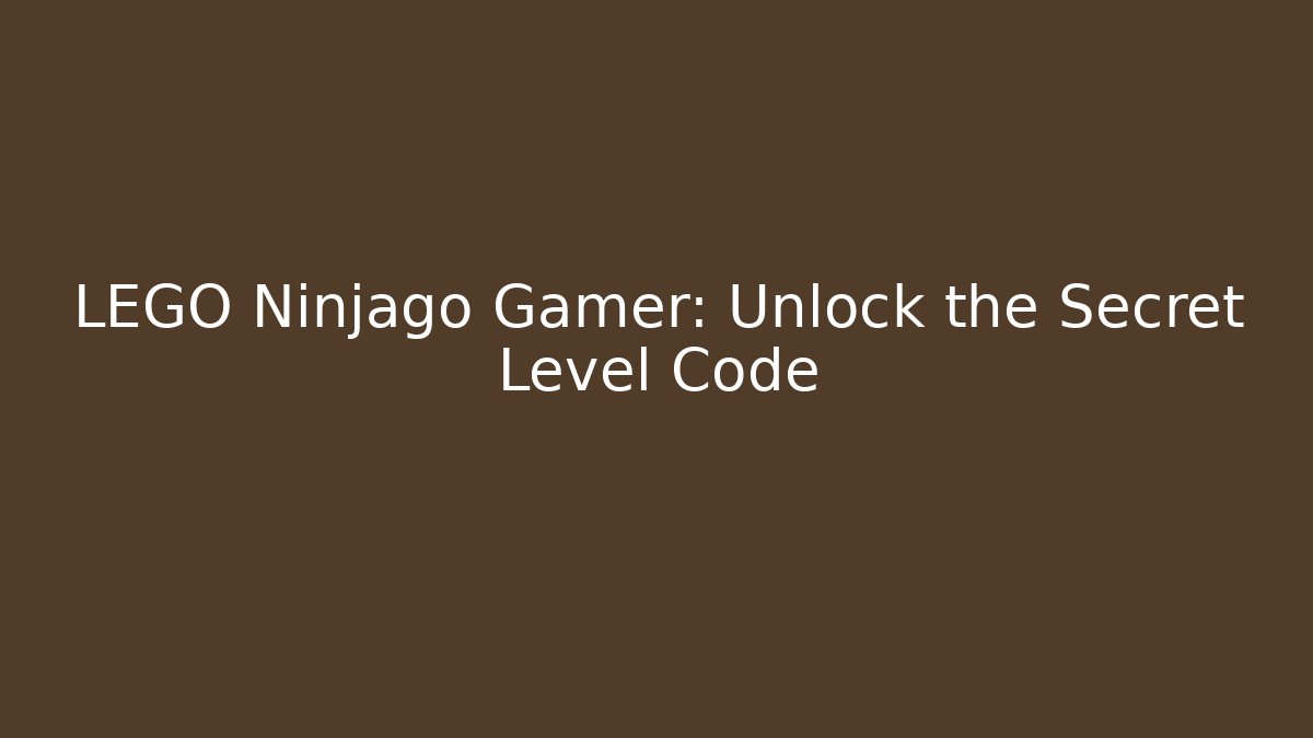 LEGO Ninjago Gamer: Unlock the Secret Level Code