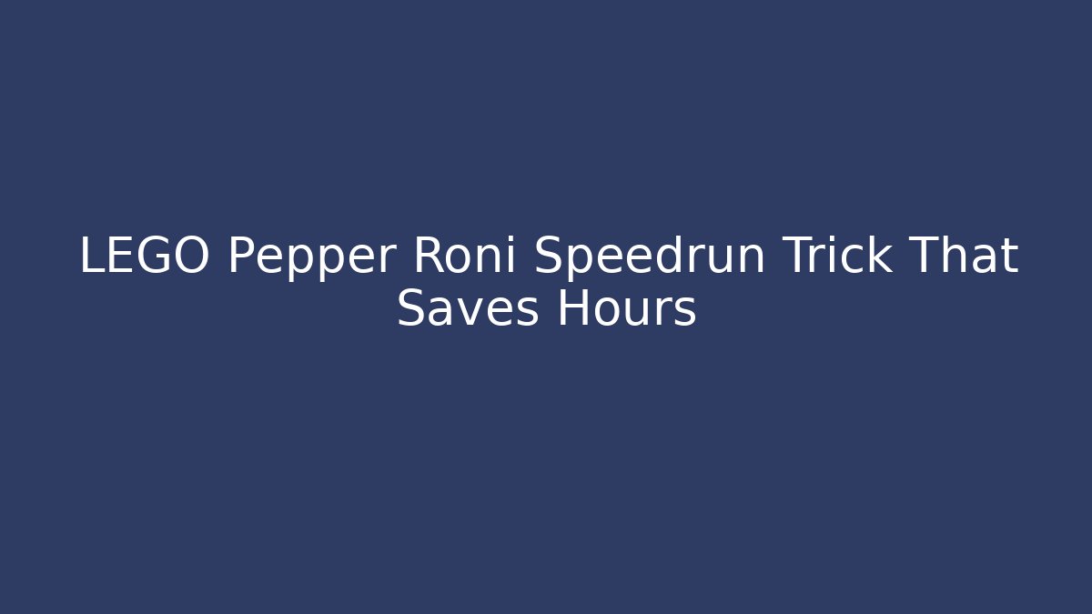LEGO Pepper Roni Speedrun Trick That Saves Hours