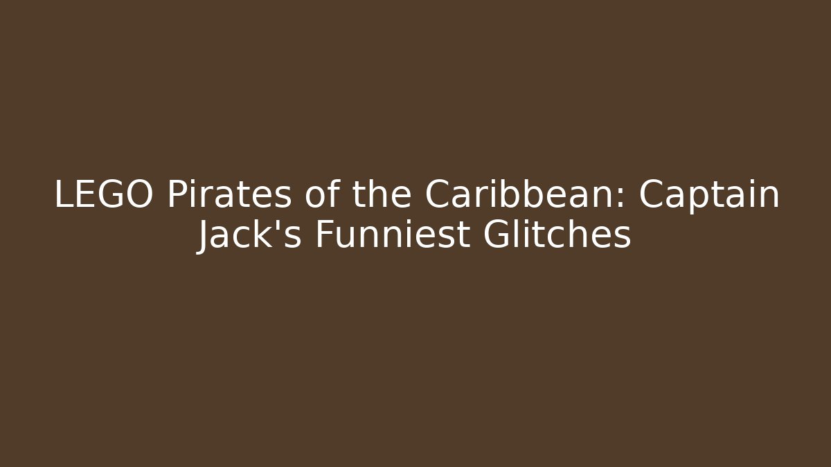 LEGO Pirates of the Caribbean: Captain Jack's Funniest Glitches